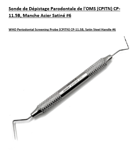 WHO (CPITN) Screening Periodental Probe CP-11.5B, Satin Steel Handle #6, Made in German Stainless Steel. Sonde de Dépistage Parodontale de l'OMS (CPITN) CP-11.5B, Manche Acier Satiné #6